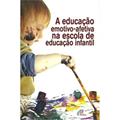 Ler A Educação Emotivo-Afetiva na Escola de Educação Infantil, do autor Ana Cristina Mancussi