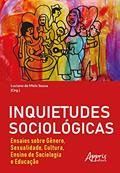 Ler Inquietudes sociológicas : ensaios sobre gênero, sexualidade, cultura, ensino de sociologia e educação, do autor Luciano de Melo Sousa