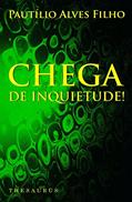 Ler Chega de Inquietude!, do autor Pautilio Alves Filho