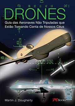 Drones - Guia das Aeronaves Não Tripuladas, do autor Martin J. Dougherty