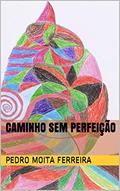 Ler Caminho sem Perfeição : Procurando, do autor Pedro Moita Ferreira