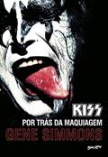 Ler Kiss: por trás da maquiagem, do autor Gene Simmons Ler Kiss: por trás da maquiagem, do autor Gene Simmons