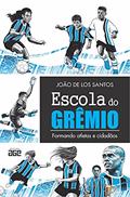 Ler Escola Do Grêmio: Formando Atletas E Cidadãos, do autor João De Los Santos Ler Escola Do Grêmio: Formando Atletas E Cidadãos, do autor João De Los Santos
