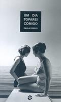 Ler Um Dia Toparei Comigo, do autor Paula Fábrio