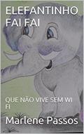Ler ELEFANTINHO FAI FAI: QUE NÃO VIVE SEM WI FI, do autor Marlene Passos Ler ELEFANTINHO FAI FAI: QUE NÃO VIVE SEM WI FI, do autor Marlene Passos