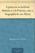 Ler A princeza na berlinda Rattazzi a vol d'oiseau, com a biographia de sua Alteza, do autor Urbano de Castro Ler A princeza na berlinda Rattazzi a vol d'oiseau, com a biographia de sua Alteza, do autor Urbano de Castro