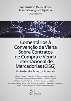 Comentários à Convenção Viena Sobre Contratos Compra Venda Internac. Merc. - 1ª Edição 2015: e Venda Internacional de Mercadorias (CISG), do autor Luiz Gustavo Meira Moser; Francisco Augusto Pignatta