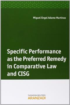 Specific performance as the preferred remedy in comparative Law and CISG, do autor Miguel Ángel Adame Martínez