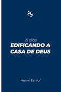 Ler 21 dias Edificando a casa de Deus, do autor Mauro Estival