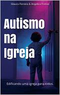 Ler Autismo na Igreja: Edificando uma igreja para todos, do autor Glauco Ferreira; Angelica Freitas Ler Autismo na Igreja: Edificando uma igreja para todos, do autor Glauco Ferreira; Angelica Freitas