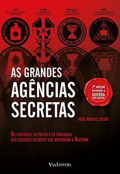 As Grandes Agências Secretas: Os segredos, os êxitos e os fracassos dos serviços secretos que marcaram a história, do autor José-Manuel Diogo