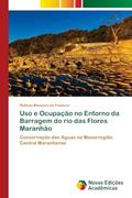 Ler Uso e Ocupação no Entorno da Barragem do rio das Flores Maranhão: Conservação das Águas na Mesorregião Central Maranhense, do autor Robson Menezes da Fonseca Ler Uso e Ocupação no Entorno da Barragem do rio das Flores Maranhão: Conservação das Águas na Mesorregião Central Maranhense, do autor Robson Menezes da Fonseca