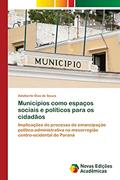 Ler Municípios como espaços sociais e políticos para os cidadãos: Implicações do processo de emancipação político-administrativa na mesorregião centro-ocidental do Paraná, do autor Adalberto Dias de Souza Ler Municípios como espaços sociais e políticos para os cidadãos: Implicações do processo de emancipação político-administrativa na mesorregião centro-ocidental do Paraná, do autor Adalberto Dias de Souza
