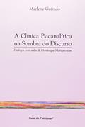 Ler A Clínica Psicanalítica na Sombra do Discurso: Diálogo com Aulas de Dominique Maingueneau, do autor Marlene Guirado
