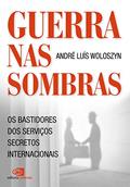 Ler Guerra nas sombras: os bastidores dos serviços secretos internacionais, do autor André Luís Woloszyn Ler Guerra nas sombras: os bastidores dos serviços secretos internacionais, do autor André Luís Woloszyn