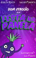 Ler Dom Cebolão em Festa na Panela, do autor Lucas Pimenta; Giulia Novis Ler Dom Cebolão em Festa na Panela, do autor Lucas Pimenta; Giulia Novis
