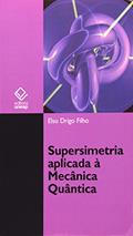 Ler Supersimetria aplicada à Mecânica Quântica: Estudo da equação de Schrödinger, do autor Elso Drigo Filho Ler Supersimetria aplicada à Mecânica Quântica: Estudo da equação de Schrödinger, do autor Elso Drigo Filho