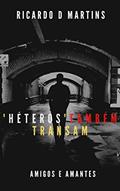 Ler ' Héteros ' Também Transam: COMO TRANSAR COM UM HÉTERO ( MINI MANUAL ), do autor Ricardo D. Martins
