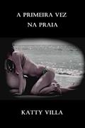 Ler A primeira vez na praia: hot 18+, do autor Katty Villa