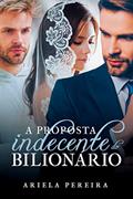 Ler A Proposta Indecente do Bilionário, do autor Ariela Pereira