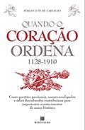 Ler Quando o Coração Ordena (1128-1910) - Como Questões Passionais, Amores Assolapados e Ódios Desenfrea, do autor Sérgio Luís de Carvalho