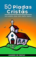 Ler 50 Piadas Cristãs: sem pudor, mas com muito humor, do autor leandro de freitas