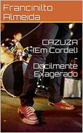 Ler CAZUZA (Em Cordel) - Docilmente Exagerado, do autor Francinilto Almeida