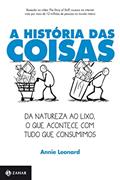 Ler A história das Coisas: Da natureza ao lixo, o que acontece com tudo que consumimos, do autor Annie Leonard