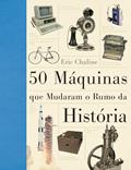 Ler As 50 máquinas que mudaram o rumo da história, do autor Eric Chaline