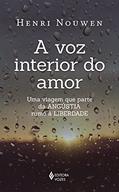 Ler A voz interior do amor: Uma viagem que parte da angústia rumo à liberdade, do autor Henri Nouwen