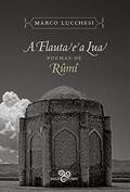 Ler A flauta e a lua: Poemas de Rumi, do autor Rumi; Marco Lucchesi Ler A flauta e a lua: Poemas de Rumi, do autor Rumi; Marco Lucchesi