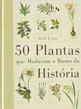 Ler 50 Plantas que Mudaram o Rumo da História, do autor Bill Laws Ler 50 Plantas que Mudaram o Rumo da História, do autor Bill Laws