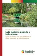 Ler Luto materno quando o bebe morre: Ajuda às mães e pais que perderam os filhos, natimorto ou morte neonatal, do autor Rodrigues Márcia Maria Coelho Ler Luto materno quando o bebe morre: Ajuda às mães e pais que perderam os filhos, natimorto ou morte neonatal, do autor Rodrigues Márcia Maria Coelho