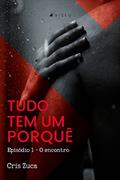 Ler Tudo tem um porque^: Episódio 1 - O encontro, do autor Cris Zuca Ler Tudo tem um porque^: Episódio 1 - O encontro, do autor Cris Zuca