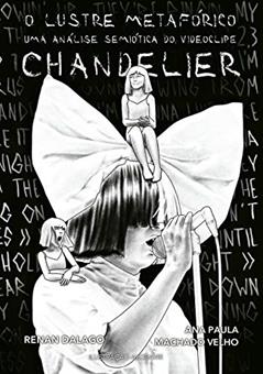O Lustre Metafórico: uma análise semiótica do videoclipe chandelier, do autor Renan da Silva Dalago; Ana Paula Machado Velho