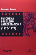 Ler Um Cinema Brasileiro Antropofágico? 1970 - 1974, do autor Guiomar Ramos Ler Um Cinema Brasileiro Antropofágico? 1970 - 1974, do autor Guiomar Ramos