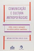 Ler Comunicação e Cultura Antropofágicas, do autor Míriam Cristina Carlos Silva