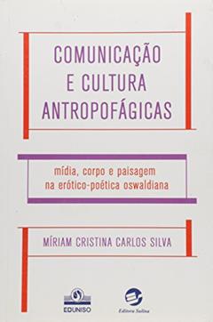 Comunicação e Cultura Antropofágicas, do autor Míriam Cristina Carlos Silva