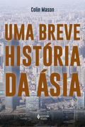 Ler Uma breve história da Ásia, do autor Colin Mason