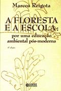 Ler A floresta e a escola: por uma educação ambiental pós-moderna, do autor Marcos Reigota
