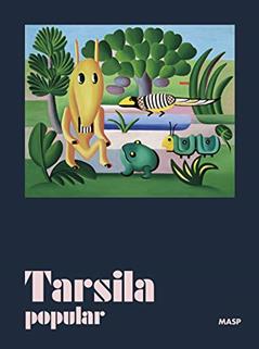 Tarsila popular, do autor Adriano Pedrosa; Amanda Carneiro; Artur Santoro; Carlos Eduardo Ricciocoppo; Fernando Oliva; Guilherme Giufrida; Irene V. Small;