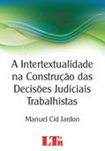Ler A Intertextualidade Na Construção Das Decisões Judiciais Trabalhistas, do autor Manuel Cid Jardon Ler A Intertextualidade Na Construção Das Decisões Judiciais Trabalhistas, do autor Manuel Cid Jardon
