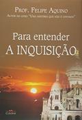 Ler Para Entender a Inquisicao, do autor Felipe Aquino