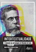 Ler Intertextualidade: a nomeada nas personagens de Machado de Assis, do autor Valdira Meira Cardoso de Souza Ler Intertextualidade: a nomeada nas personagens de Machado de Assis, do autor Valdira Meira Cardoso de Souza