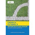 Ler Crônica, Futebol e Intertextualidade, do autor Losana Hada De Oliveira Prado Ler Crônica, Futebol e Intertextualidade, do autor Losana Hada De Oliveira Prado