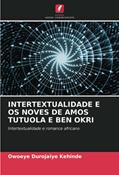 Ler INTERTEXTUALIDADE E OS NOVES DE AMOS TUTUOLA E BEN OKRI: Intertextualidade e romance africano, do autor Owoeye Durojaiye Kehinde