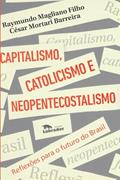 Ler Capitalismo, catolicismo e neopentecostalismo: Reflexões para o futuro do Brasil, do autor Raymundo Magliano Filho; César Mortari Barreira Ler Capitalismo, catolicismo e neopentecostalismo: Reflexões para o futuro do Brasil, do autor Raymundo Magliano Filho; César Mortari Barreira
