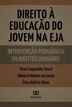 Direito à educação do jovem na EJA: intervenção pedagógica em Direitos Humanos, do autor Taise Caroline Longuinho Souza; Gilmária Ribeiro da Cunha; Érica Valéria Alves
