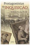 Ler Protagonista da Inquisição, do autor William Thomas Walsh