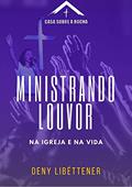 Ler Ministrando Louvor - Na Igreja e na Vida (CSR Livro 1), do autor Deny Libéttener